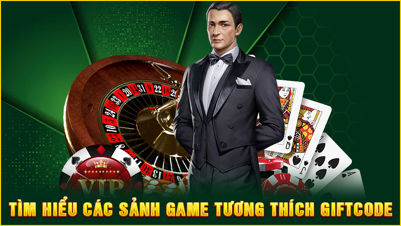 Tìm hiểu các sảnh game tương thích giftcode