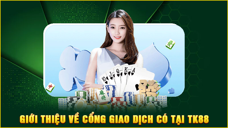 giới thiệu về cổng giao dịch có tại tk88