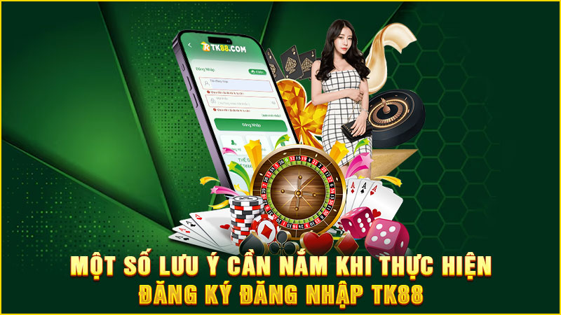 một số lưu ý cần nắm khi thực hiện đăng ký đăng nhập tk88