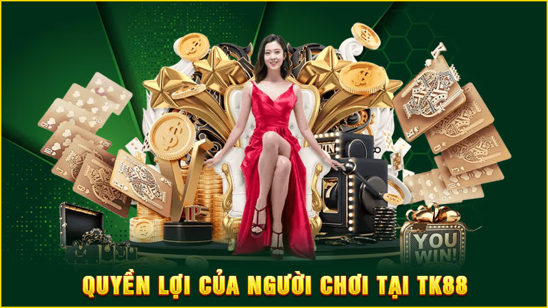 quyền lợi của người chơi tại tk88