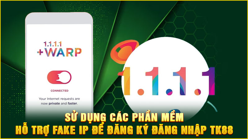 sử dụng các phần mềm hỗ trợ fake ip để đăng ký đăng nhập tk88