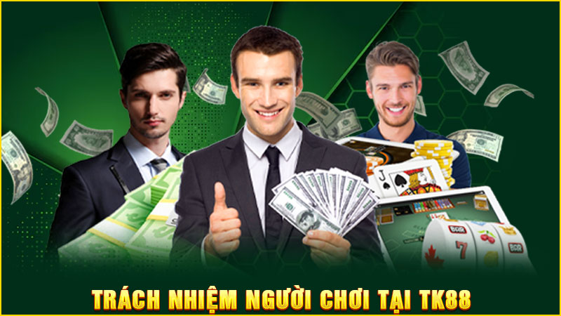 trách nhiệm người chơi tại tk88