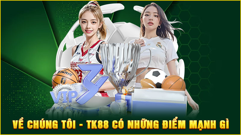 về chúng tôi - tk88 có những điểm mạnh gì